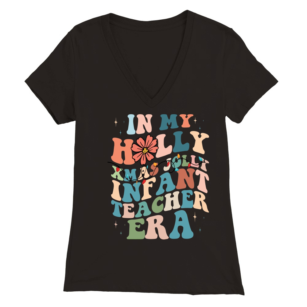 In My Holly Xmas Jolly Infant Teacher Era Premium Womens V-Neck T-shirt