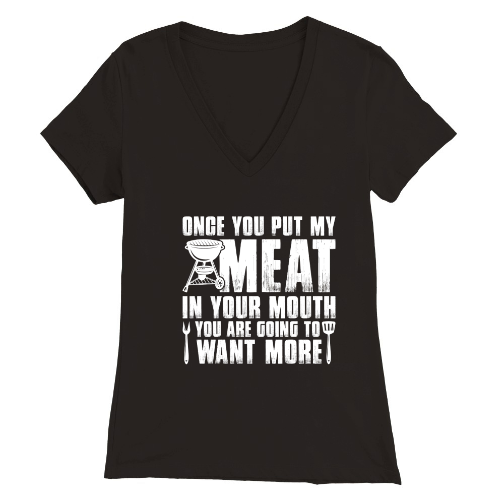 ONCE YOU PUT MY MEAT Premium Womens V-Neck T-shirt