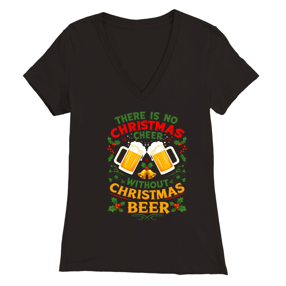 there is no christmas cheer without christmas beer Premium Womens V-Neck T-shirt