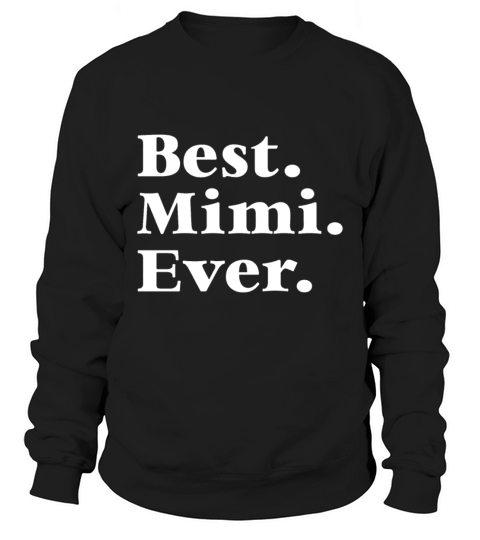 Best Mimi Ever Mother s Day Gift for Mom Or Grandm Sweatshirt Unisex