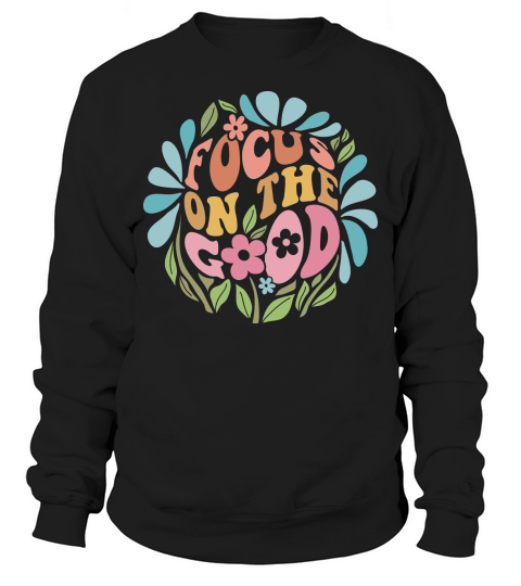 FOCUS ON THE GOOD Sweatshirt Unisex