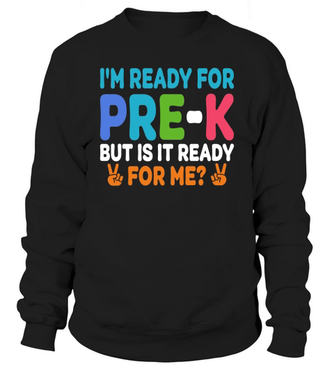 Im Ready for PRE K But is it ready For me Sweatshirt Unisex