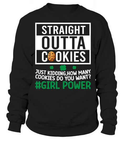 straight outta cookies just kidding, How many cookies do you want #girl power Sweatshirt Unisex
