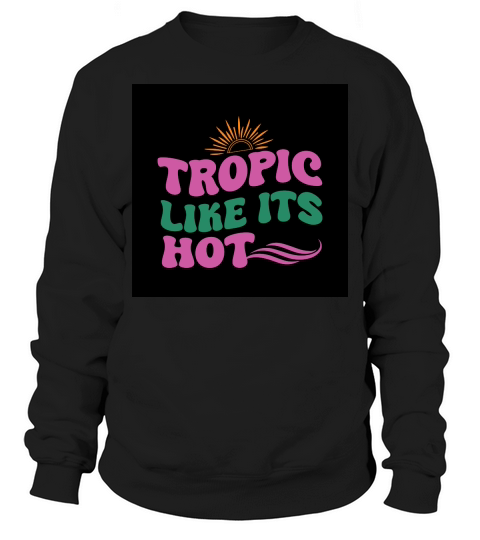 Tropic like its hot Sweatshirt Unisex