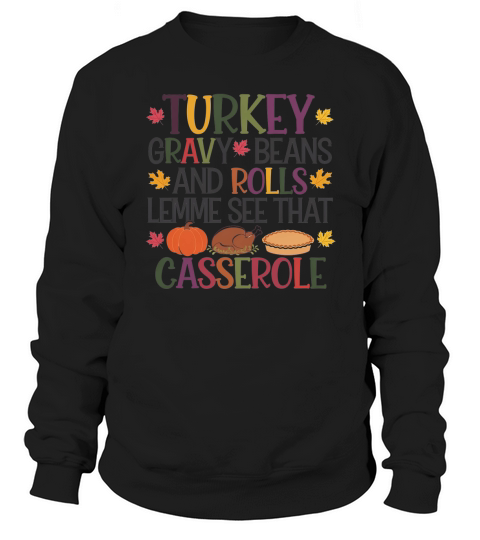 Turkey gravy beans and rolls lemme see that casserole Sweatshirt Unisex