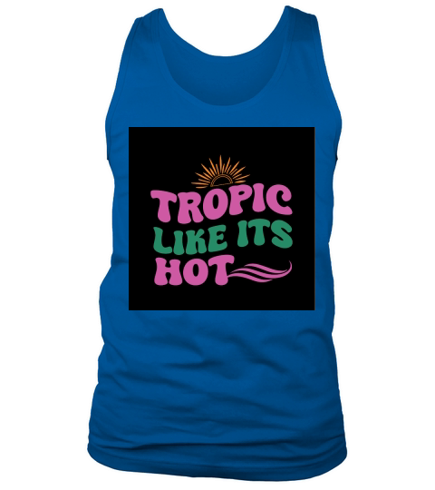 Tropic like its hot Tank Top Unisex