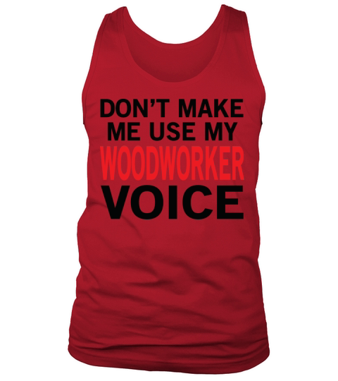 Woodworker Voice Funny Woodworking Sayings Tank Top Unisex