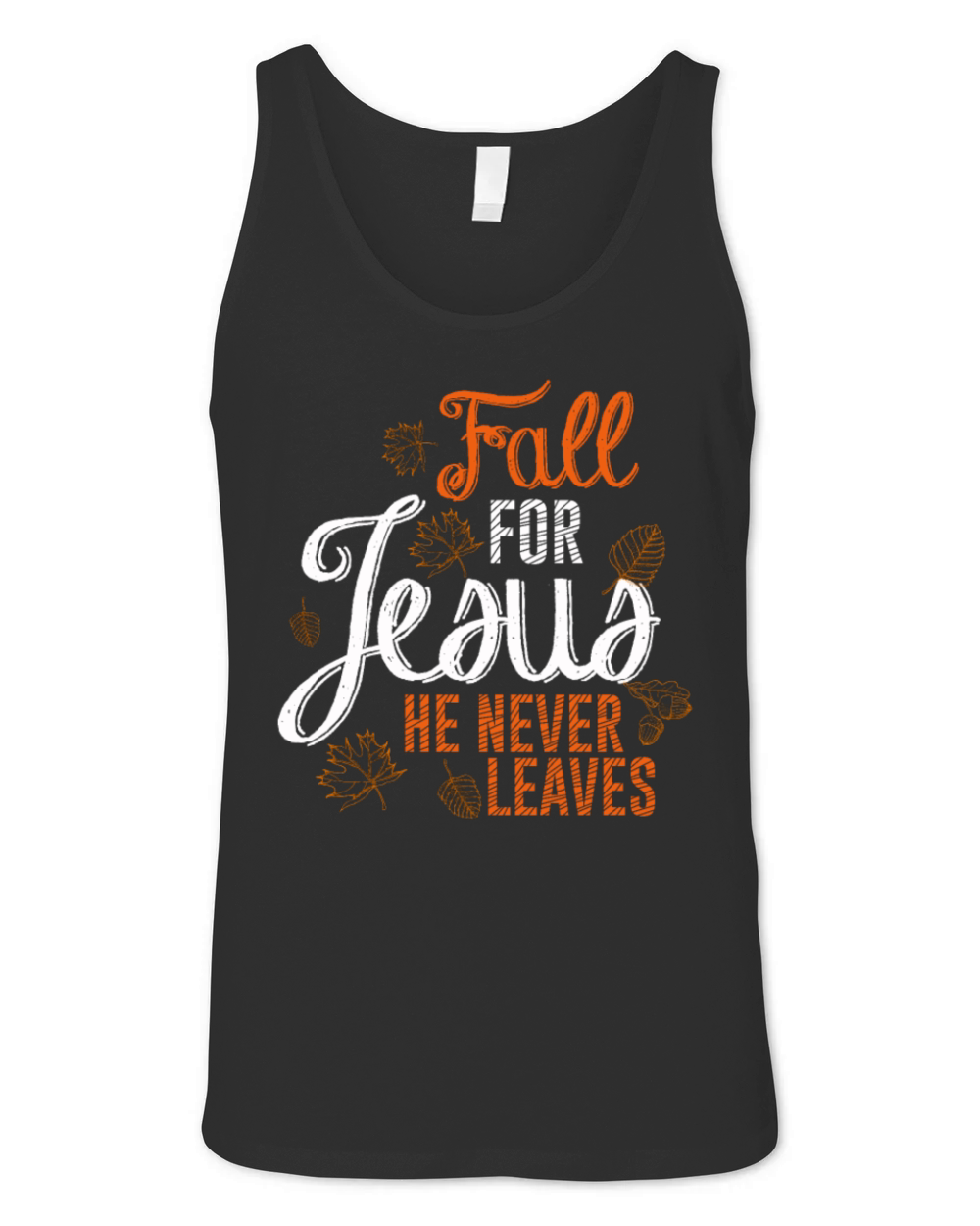 Fall For Jesus He Never Leaves Autumn Season Chris Unisex Jersey Tank