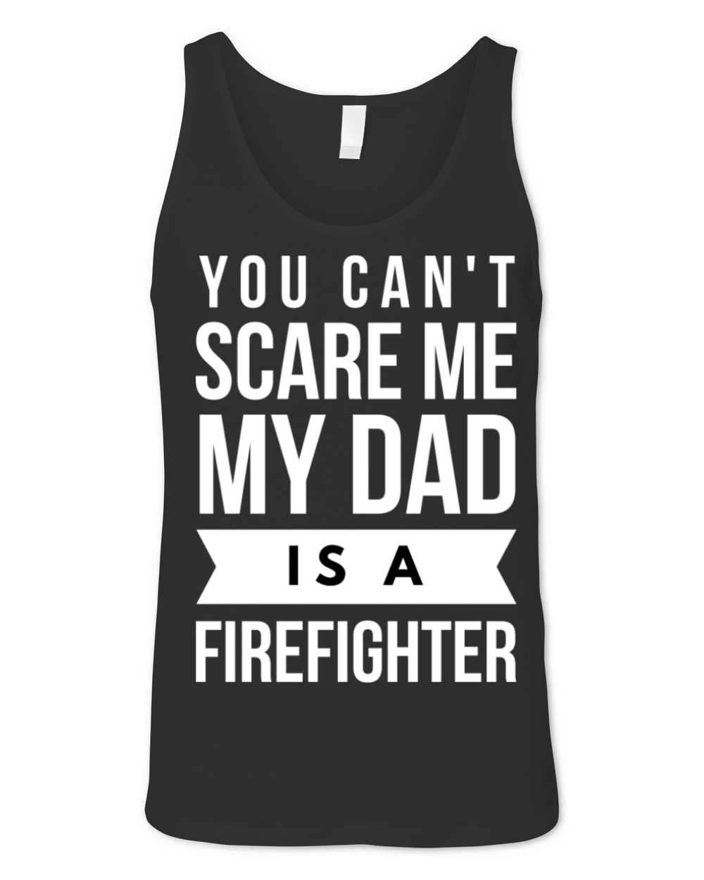 You can t scare me my Dad is a Firefighter Unisex Jersey Tank