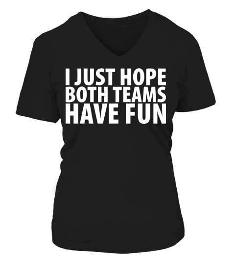 I Just Hope Both Teams Have Fun V-neck T-Shirt Woman