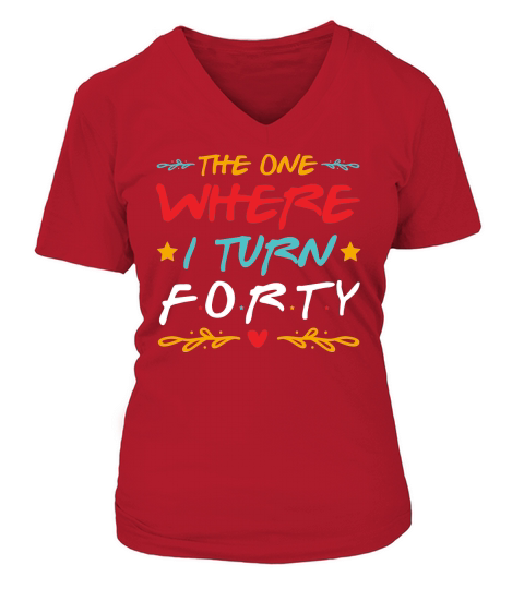 The One Where I Turn Forty Birthday T Shirt Design (1) V-neck T-Shirt Woman