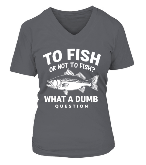 To fish or not to fish what a bumb question V-neck T-Shirt Woman