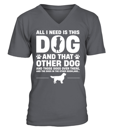 All I Need Is This Dog and that Other Dog V-Neck T-shirt