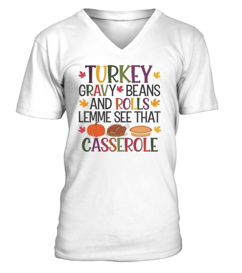 Turkey gravy beans and rolls lemme see that casserole V-Neck T-shirt