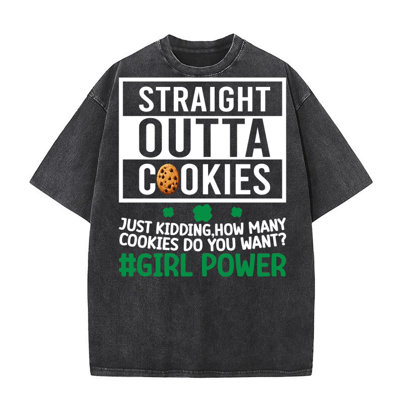 straight outta cookies just kidding, How many cookies do you want #girl power Washed T-Shirt