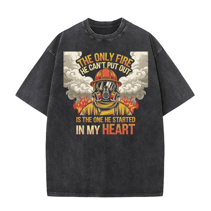 The only fire he cant put out is the one he started in my heart Washed T-Shirt