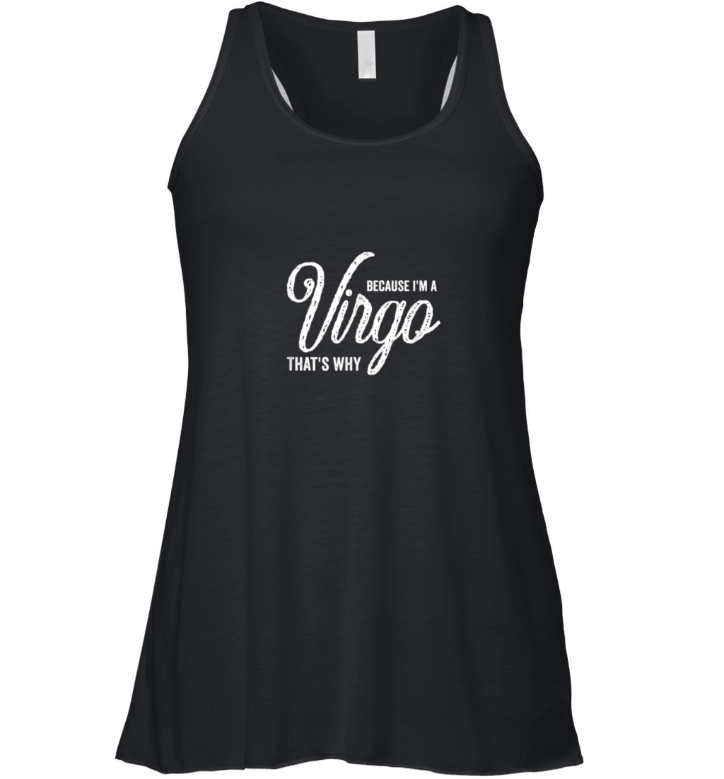 Because Im A Virgo Zodiac Sign Virgo Birthday Gif Women's Flowy Tank Top