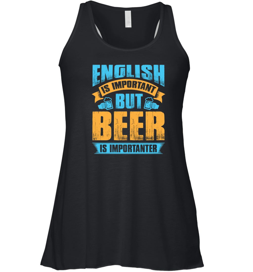 English is important but beer is importanter Women's Flowy Tank Top