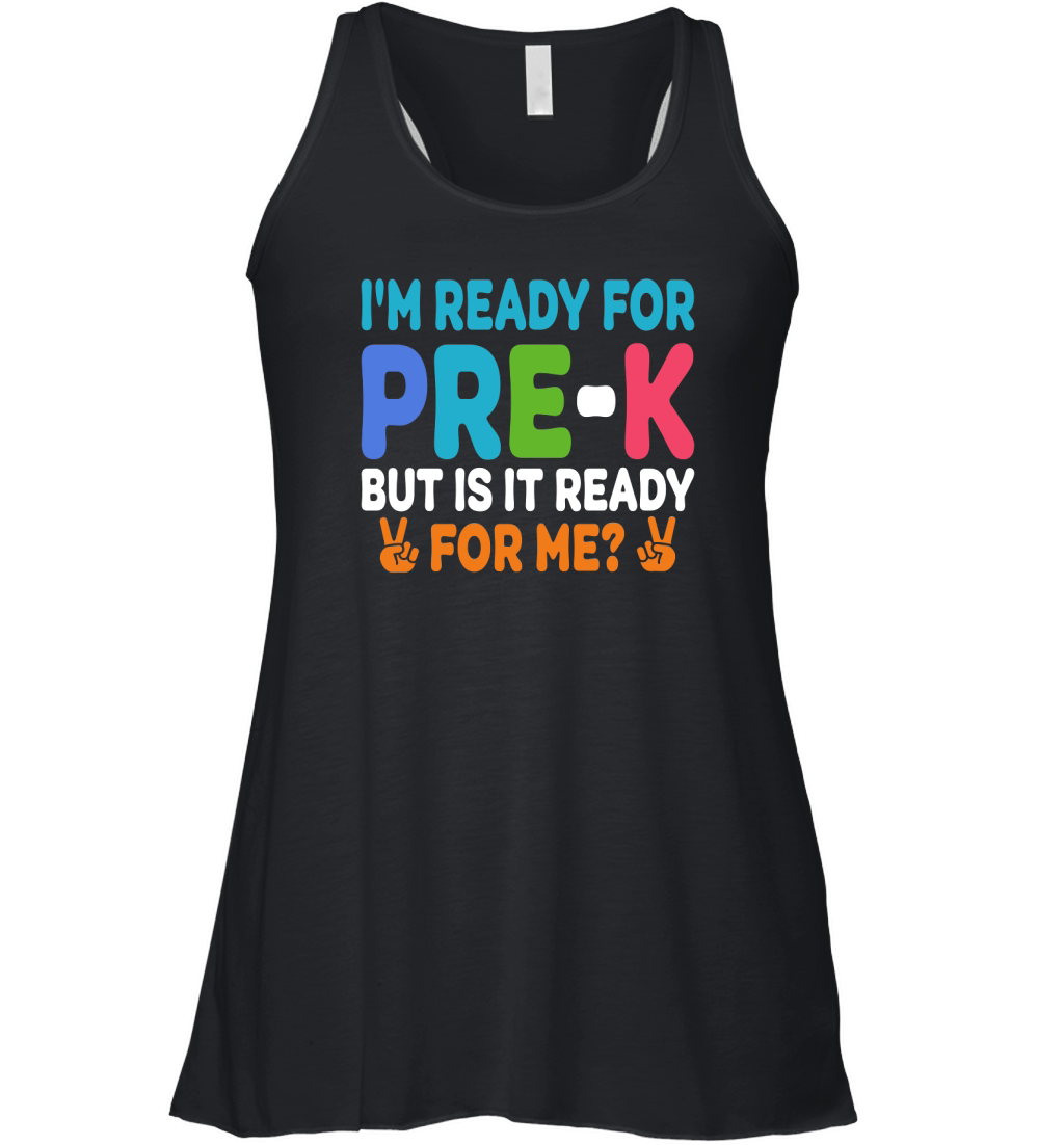 Im Ready for PRE K But is it ready For me Women's Flowy Tank Top