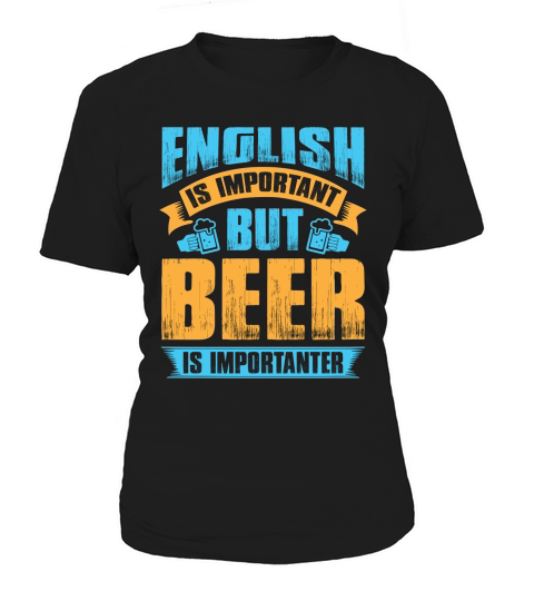 English is important but beer is importanter Women's T-Shirt