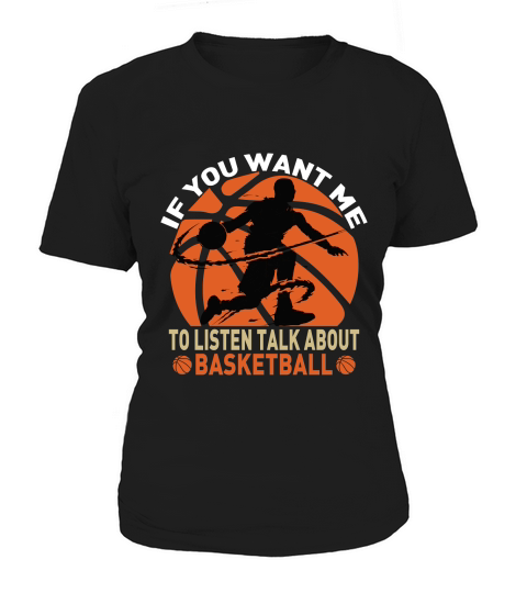 if you want me to listen talk about basketball Women's T-Shirt