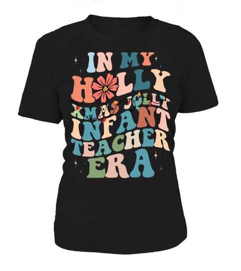 In My Holly Xmas Jolly Infant Teacher Era Women's T-Shirt