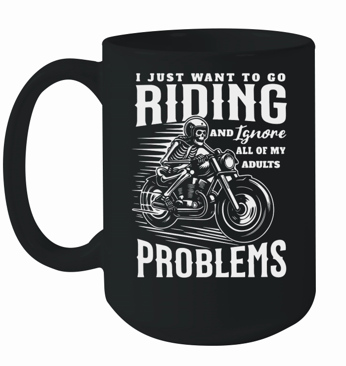 I Just Want To Go Riding And Ignore All Of My Adult Problems Ceramic Mug