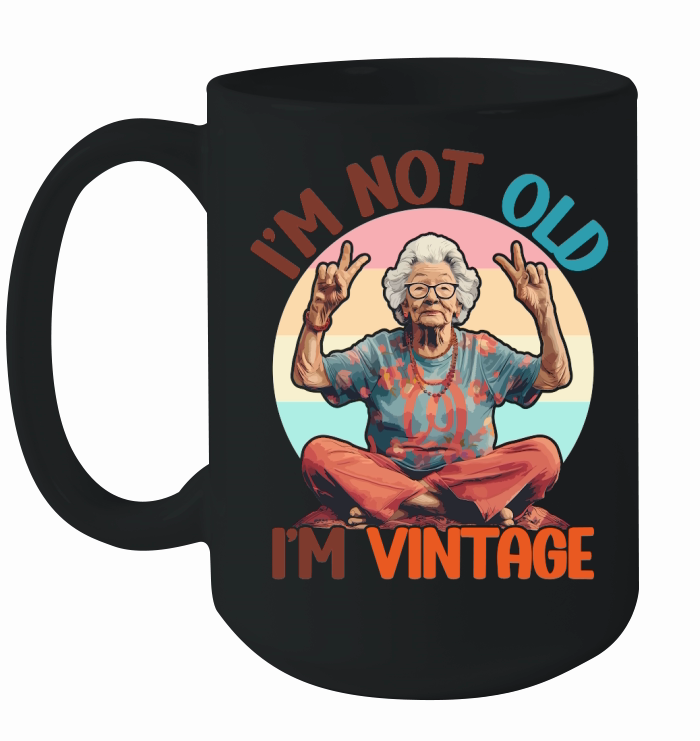 I m Not Old I m Vintage Funny Quotes Ceramic Mug