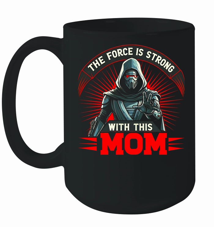 The Force Is Strong With This Mom Ceramic Mug
