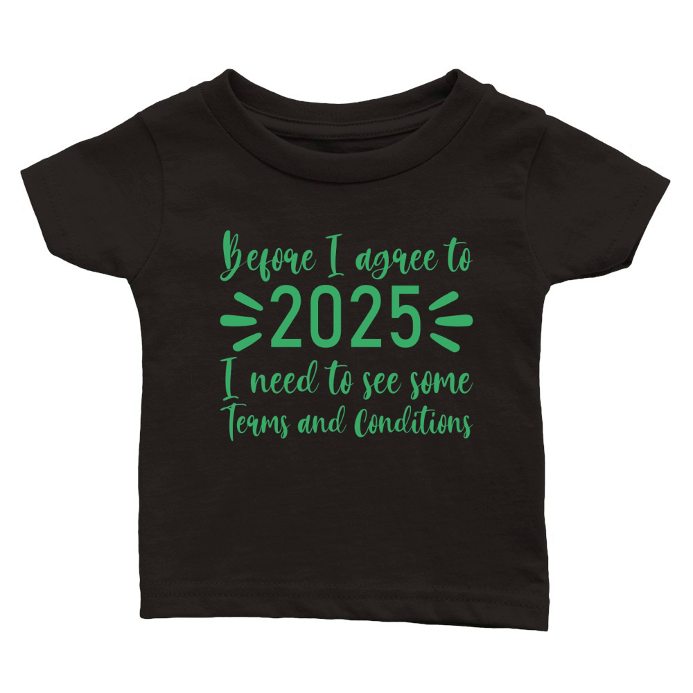 Before I agree to 2025   Green Color Classic Baby Crewneck T-shirt
