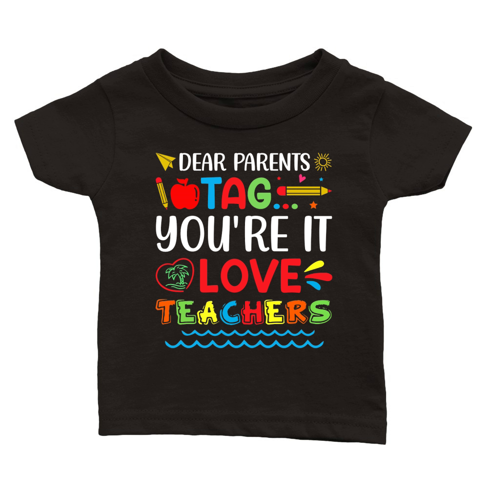 Dear Parents Tag Youre It Love Teachers T Shirt Design (1) Classic Baby Crewneck T-shirt