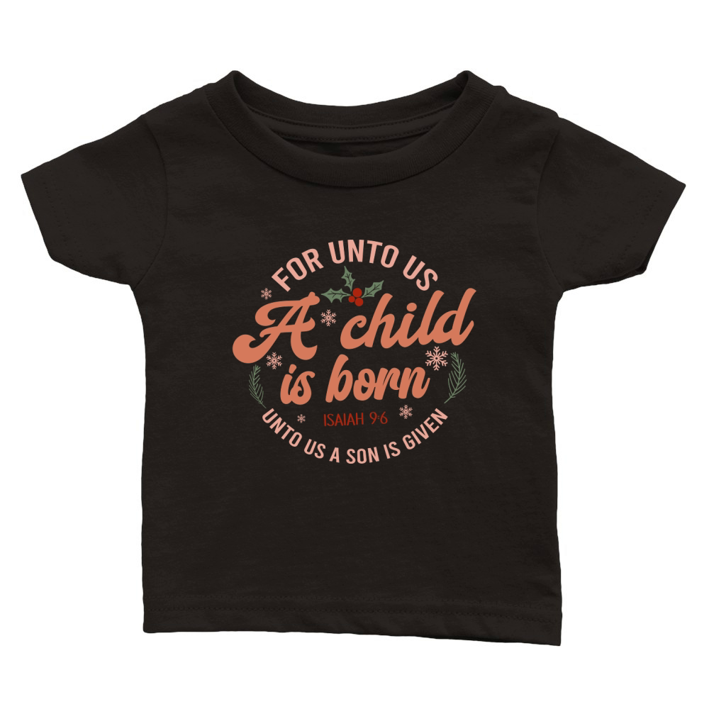 For unto us a child is born Classic Baby Crewneck T-shirt