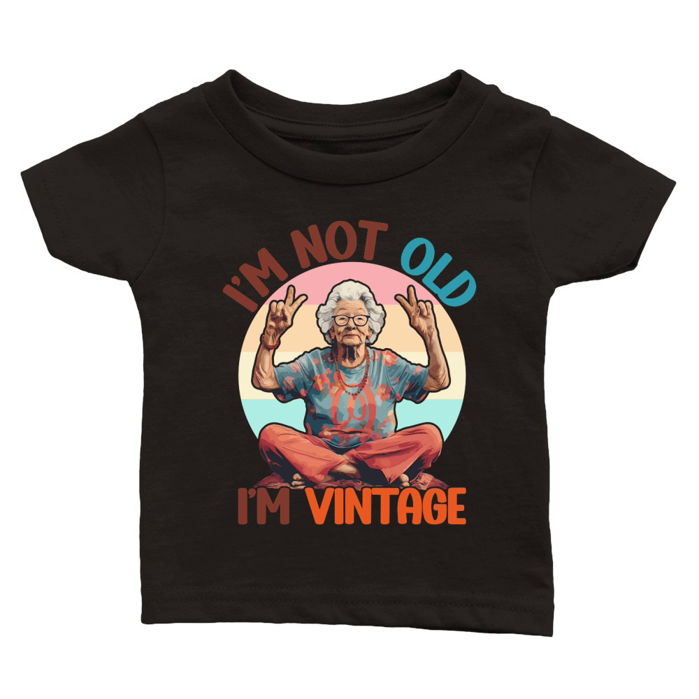 I m Not Old I m Vintage Funny Quotes Classic Baby Crewneck T-shirt