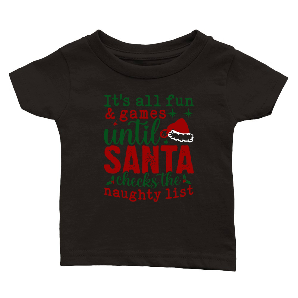 Its all fun and games until Santa checks the naughty list Classic Baby Crewneck T-shirt