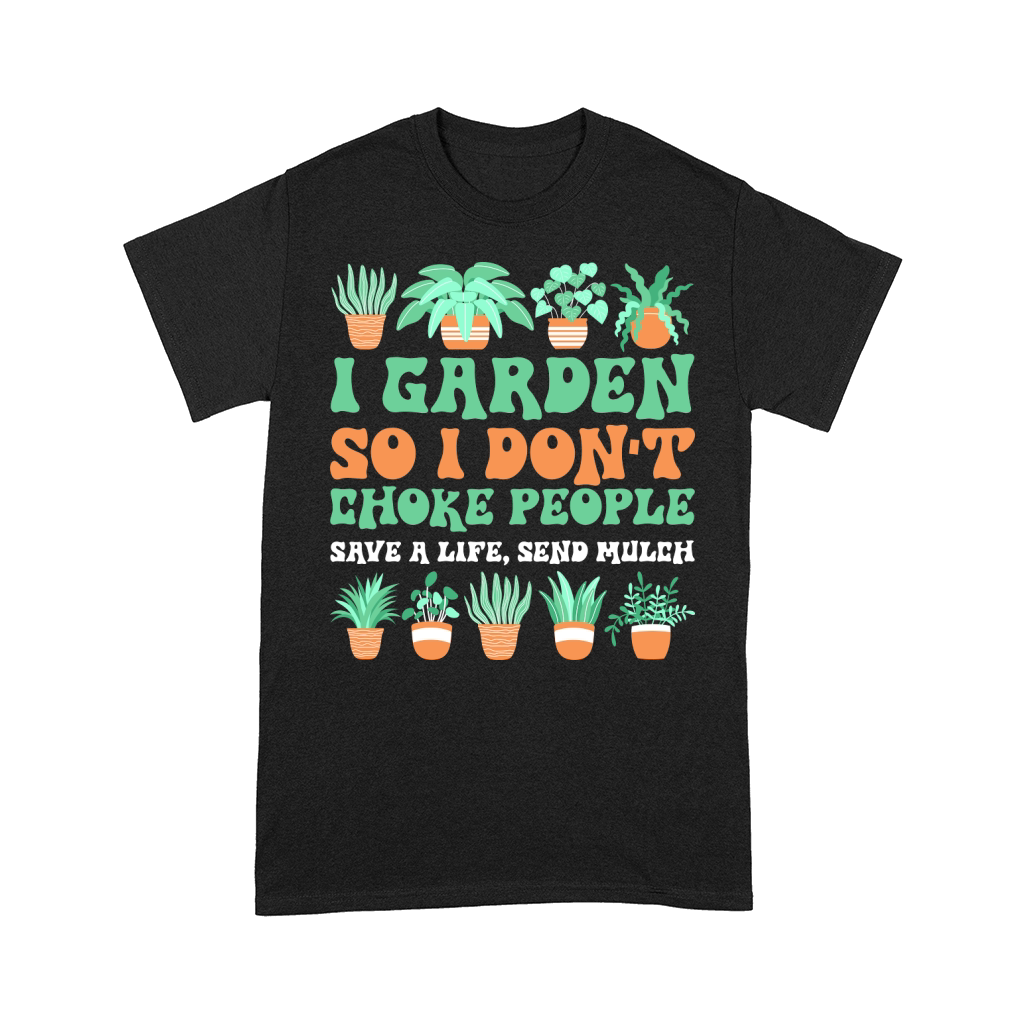 I garden so i dont choke people save a life,send mulch Comfort T-shirt