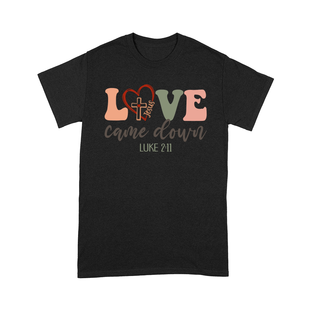 LOVE came down Comfort T-shirt