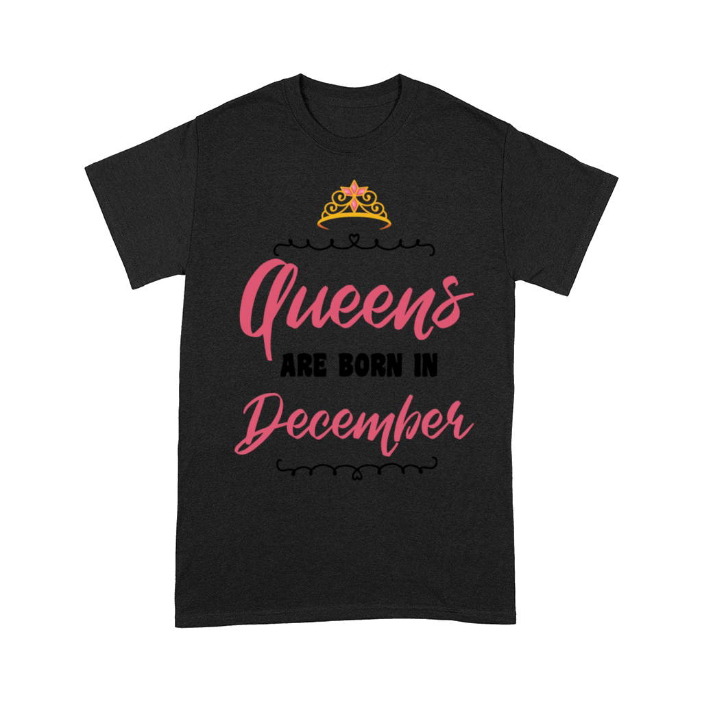 Queens Are Born In December - Birthday Gift Comfort T-shirt