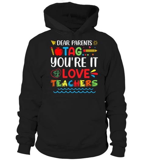 Dear Parents Tag Youre It Love Teachers T Shirt Design (1) Hoodie Unisex