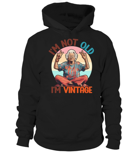 I m Not Old I m Vintage Funny Quotes Hoodie Unisex