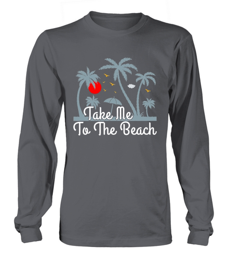 Beach Summer Take me to the Beach Long sleeved Unisex