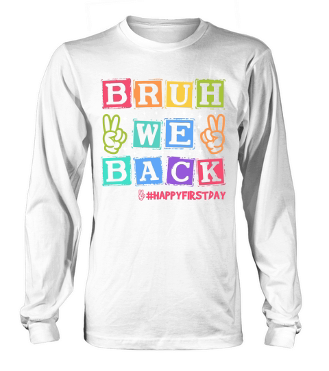 Bruh We Back #Happy firstday Long sleeved Unisex