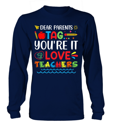 Dear Parents Tag Youre It Love Teachers T Shirt Design (1) Long sleeved Unisex