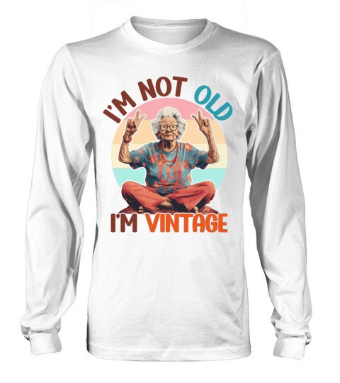 I m Not Old I m Vintage Funny Quotes Long sleeved Unisex
