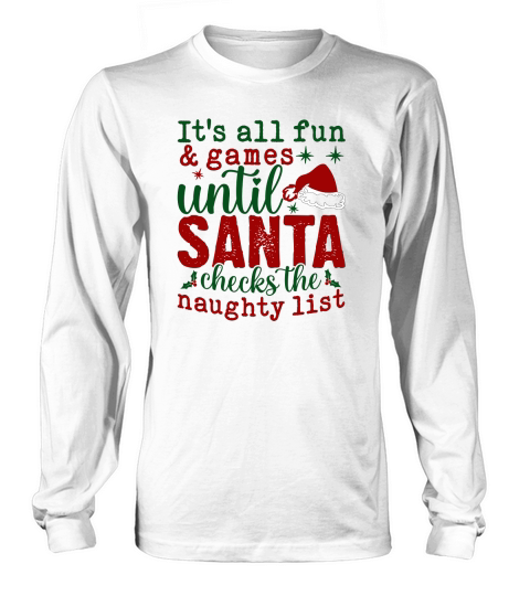 Its all fun and games until Santa checks the naughty list Long sleeved Unisex