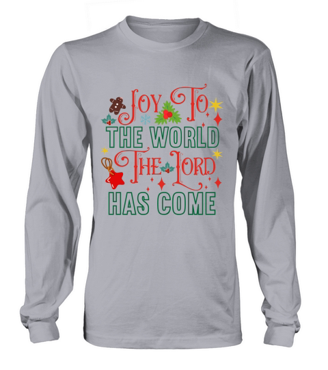 Joy To The World The Lord Has Come Long sleeved Unisex