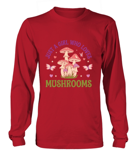Just A Girl Who Loves Mushrooms Long sleeved Unisex