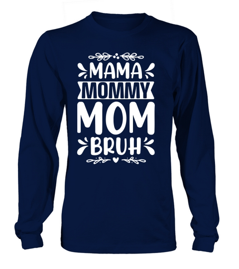 Mama Mommy Mom Bruh (2) Long sleeved Unisex