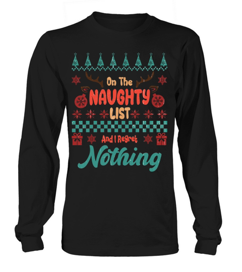 On The Naughty List And I Regret Nothing Ugly Christmas Long sleeved Unisex