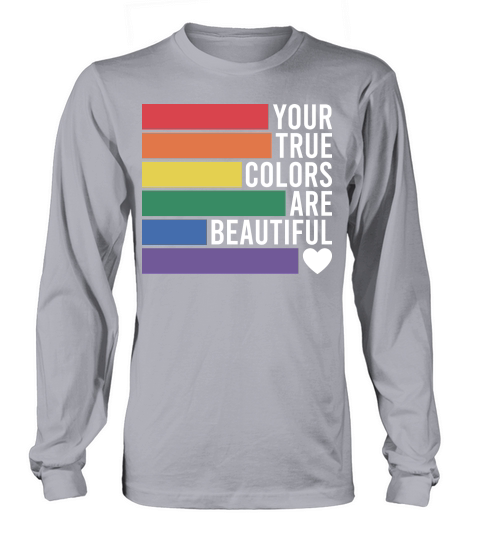 Your true colors are beautiful Long sleeved Unisex