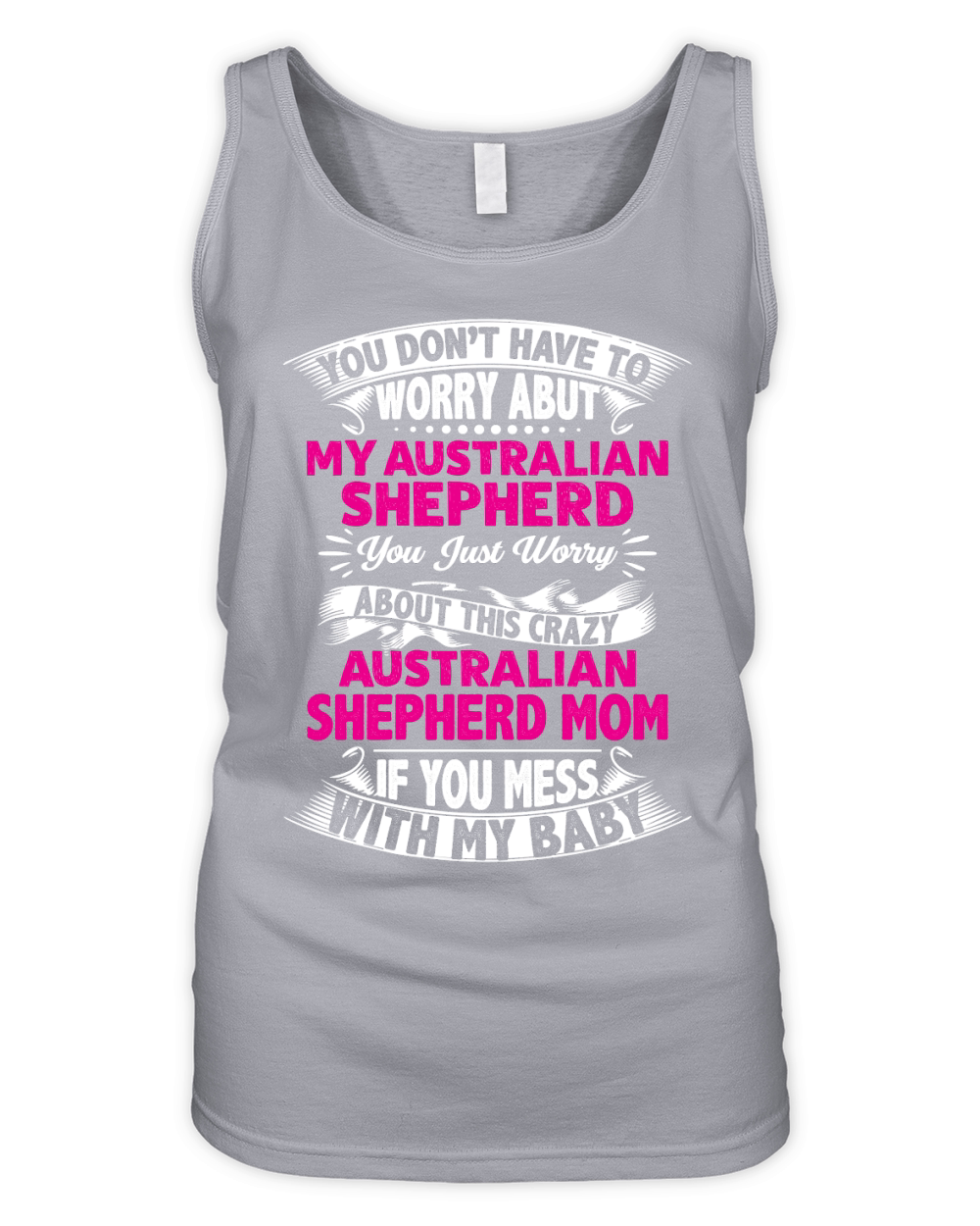 You dont have to worry about my Australian Shepherd mom Organic Women's Tank Top